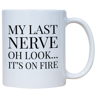 My Last Nerve Oh Look It's On Fire Mug