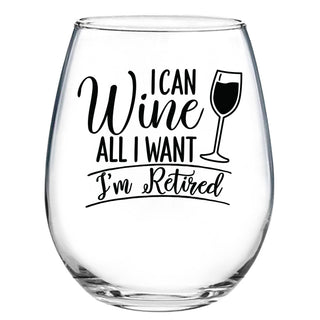 I Can Wine All I Want I'm Retired - Wine Glass