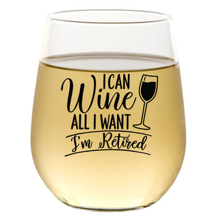 I Can Wine All I Want I'm Retired - Wine Glass