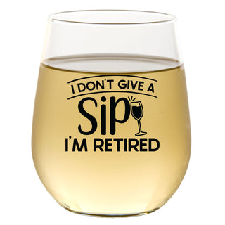 I Don't Give A Sip I'm Retired - Wine Glass