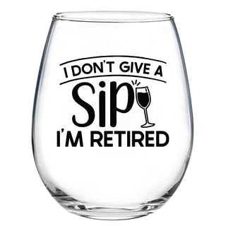 I Don't Give A Sip I'm Retired - Wine Glass