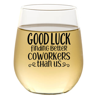 Good Luck Finding Better Coworkers Than Us - Wine Glass
