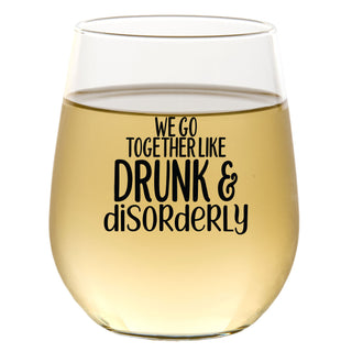 We Go Together Like Drunk & Disorderly - Wine Glass