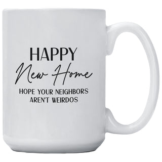 Happy new Home Hope Your Neighbors Aren't Weirdos Mug