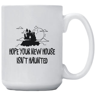 Hope Your New House Isn't Haunted Mug
