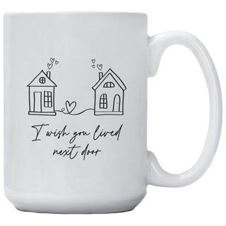 I Wish You Lived Next Door Mug