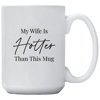 My Wife Is Hotter Than This Mug