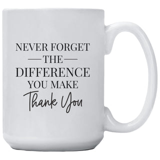 Never Forget The Difference You Make.  Thank You. Mug