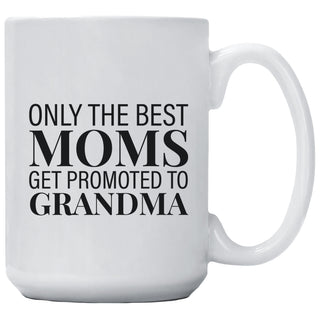 Only The Best Moms Get Promoted To Grandma Mug