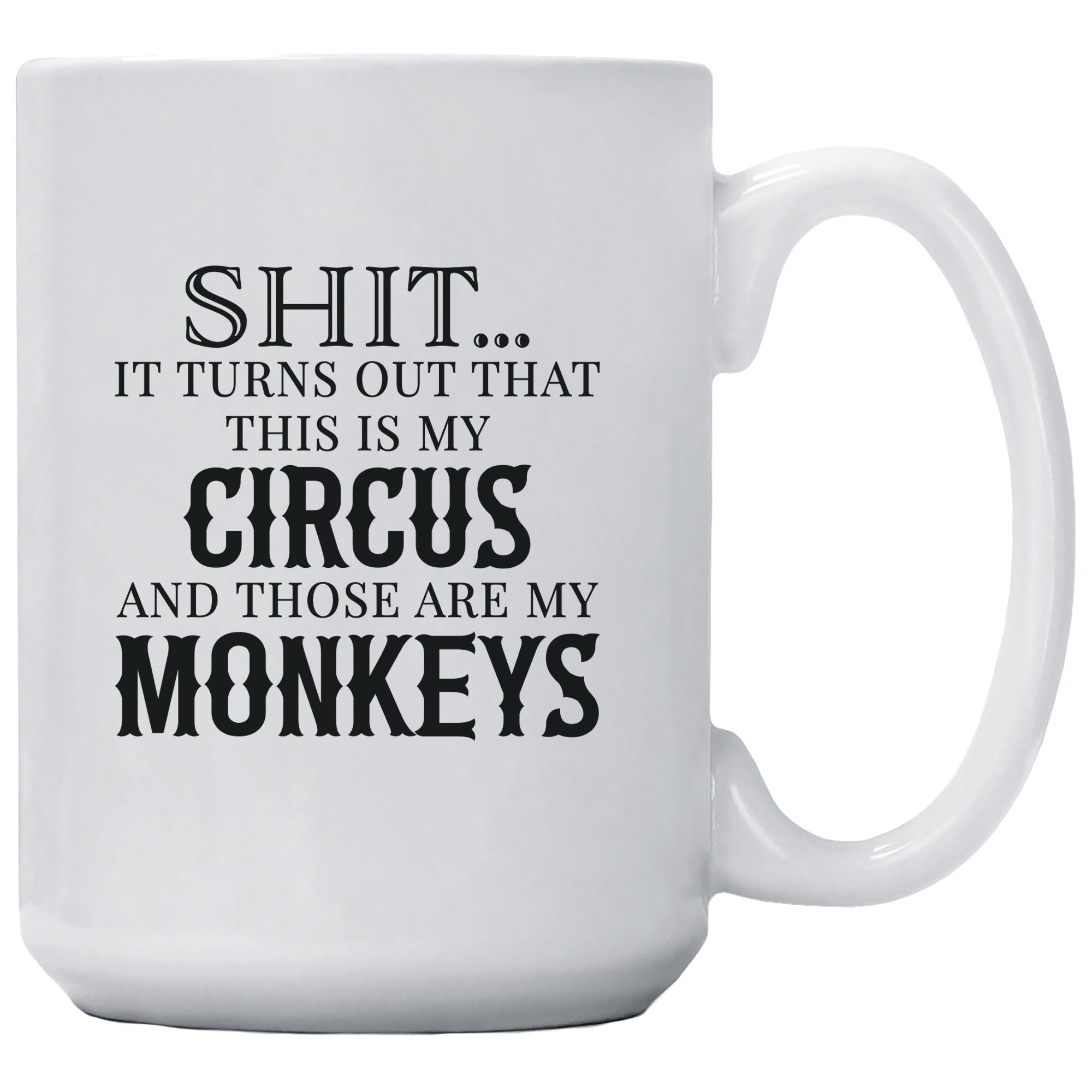 Shit... It Turns Out That This Is My Circus and Those Are My Monkeys Mug