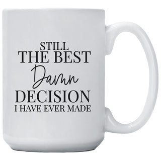 Still The Best Damn Decision I've Ever Made Mug