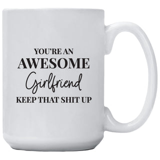 You're An Awesome Girlfriend Keep That Shit Up Mug