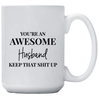 You're An Awesome Husband Keep That Shit Up Mug