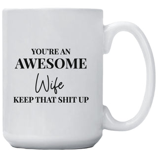You're An Awesome Wife Keep That Shit Up Mug