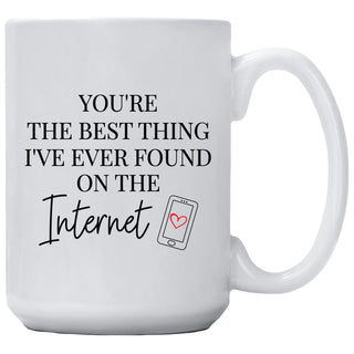 You're The Best Thing I Found On The Internet Mug