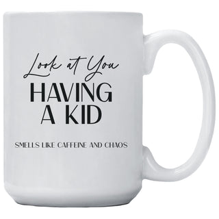 Look At You Having A Kid Smells Like Caffeine And Chaos Mug