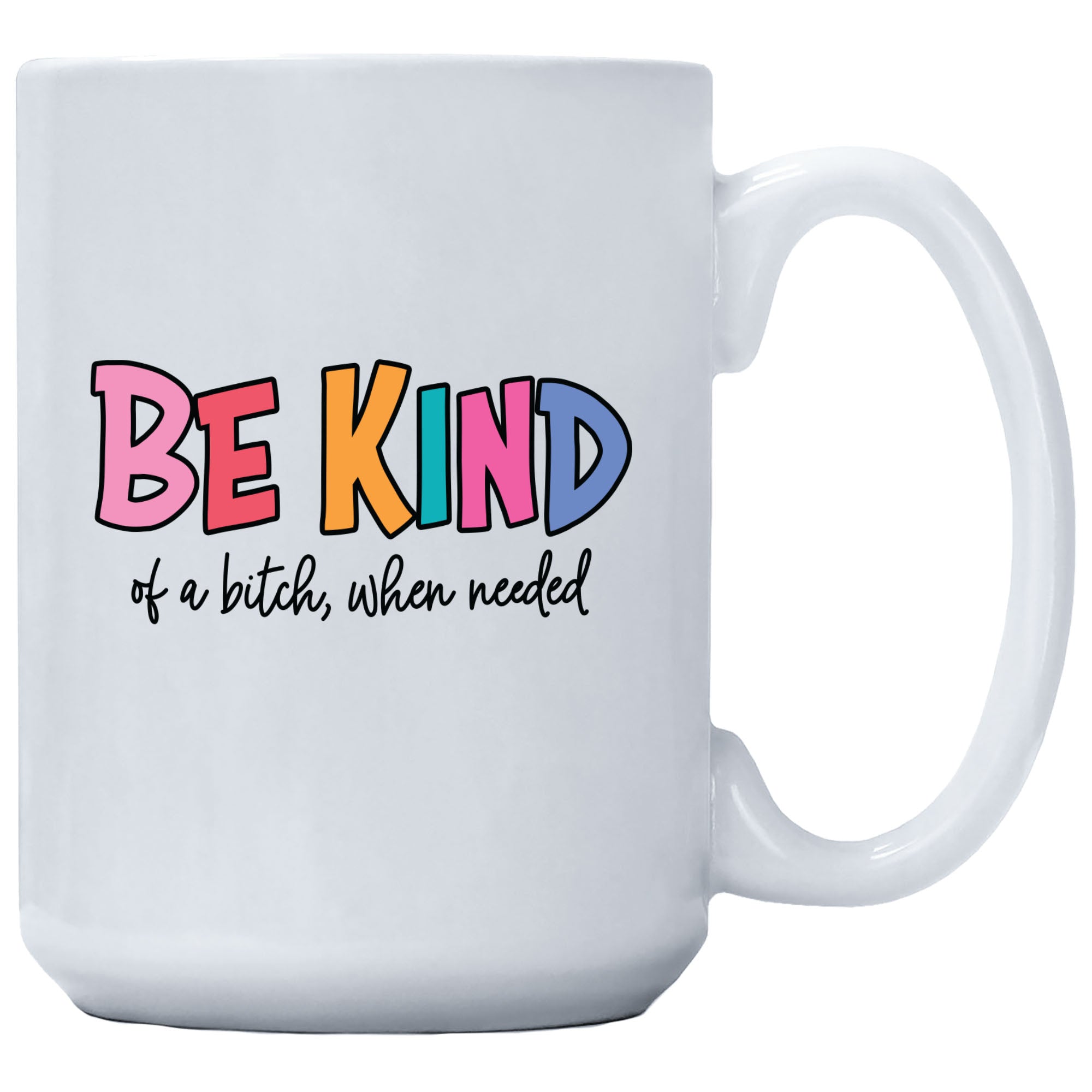 Be Kind Of A Bitch When Needed Mug