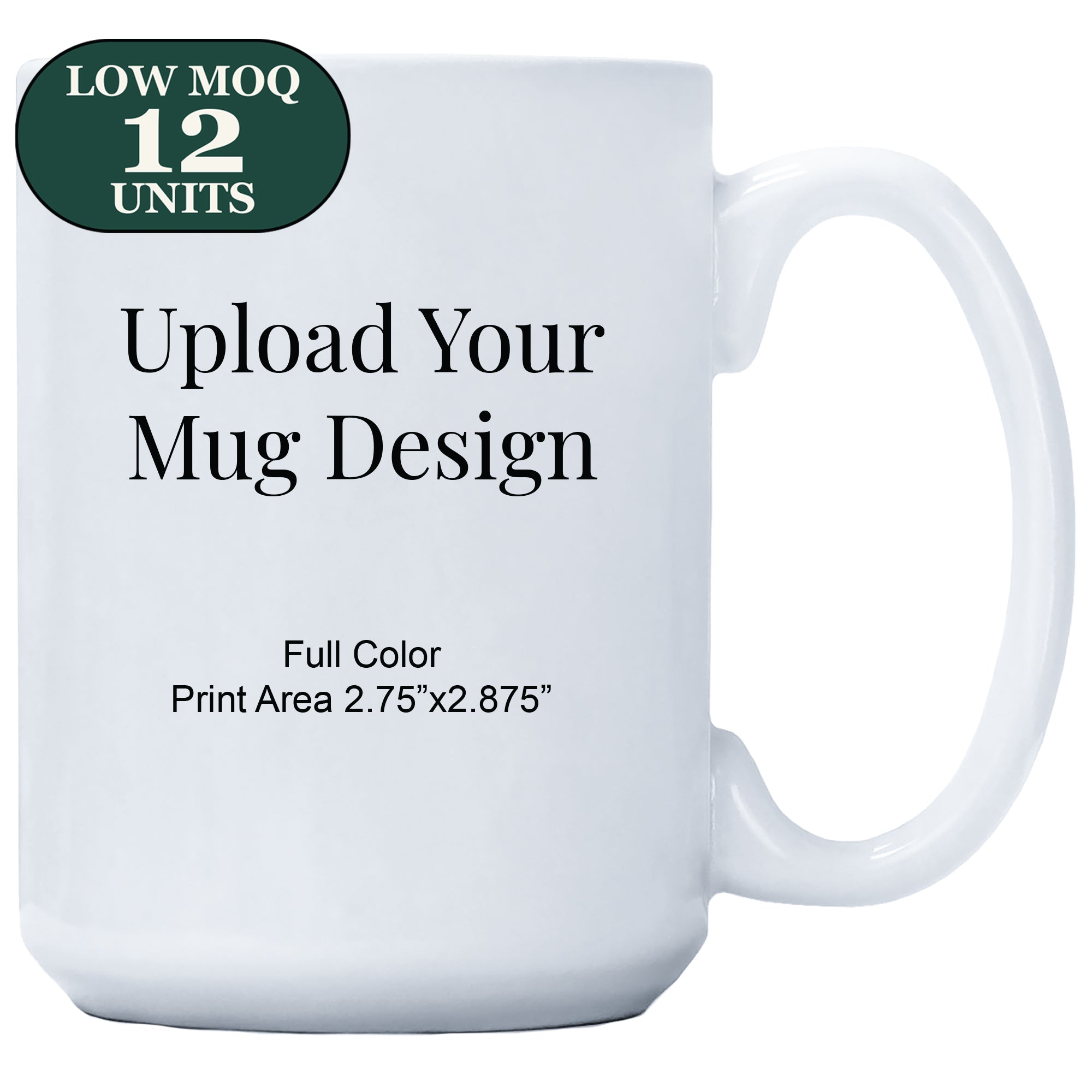 Custom Coffee Mug - 15oz Mugs  - Minimum Order Qty 12