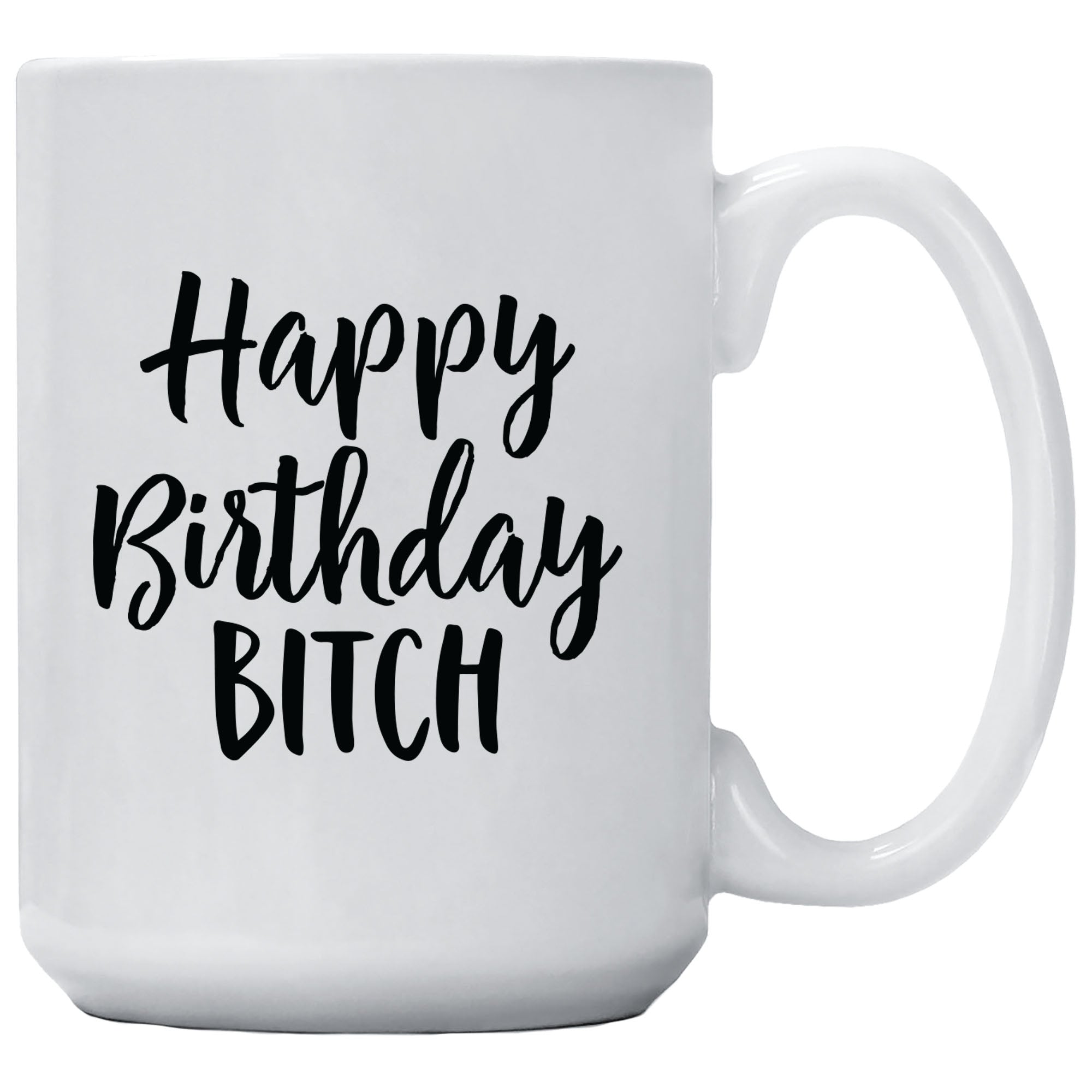 Birthday Mug - Happy Birthday Bitch