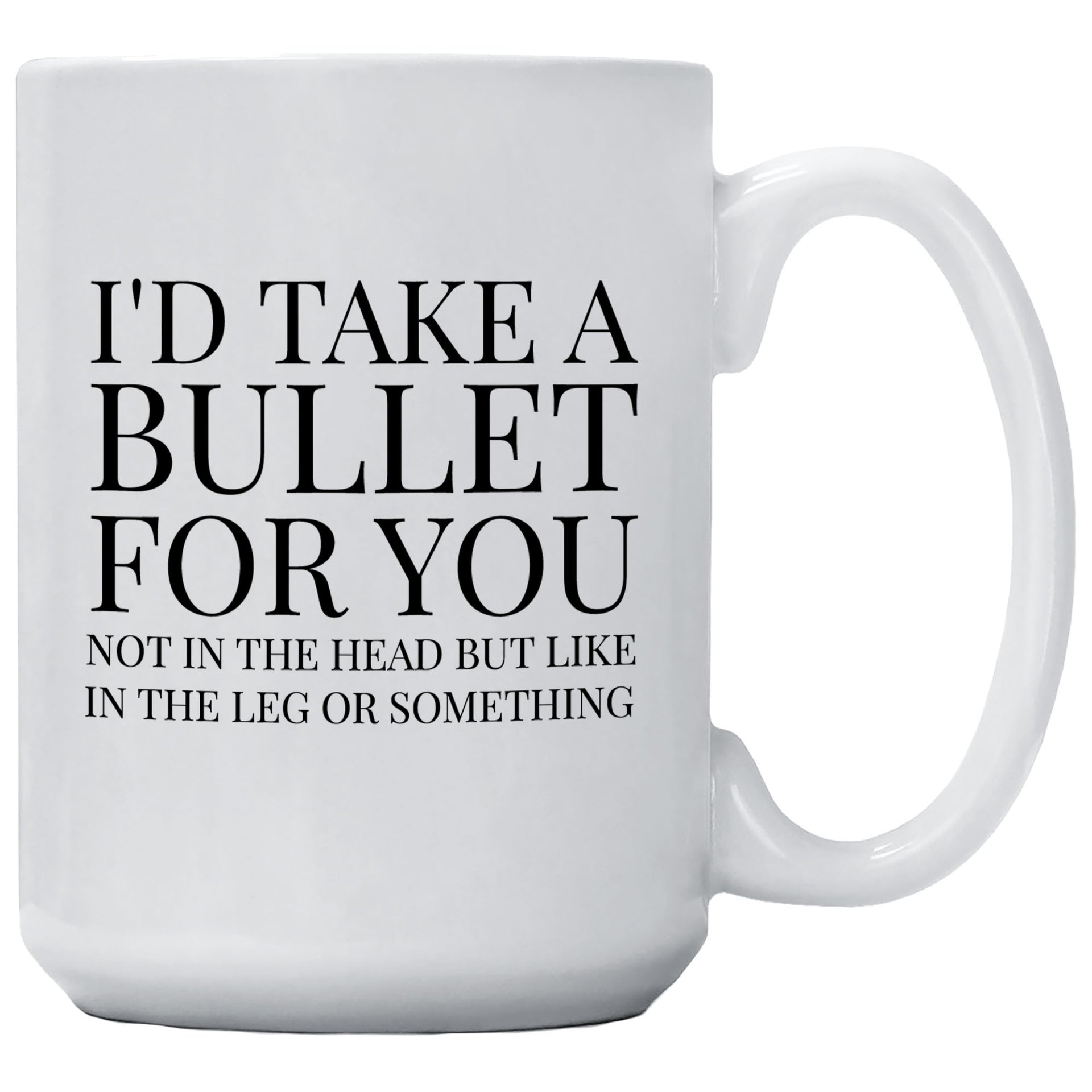 bullet coffee cup I'd Take A Bullet For You Not In The Head Coffee Mug 11oz