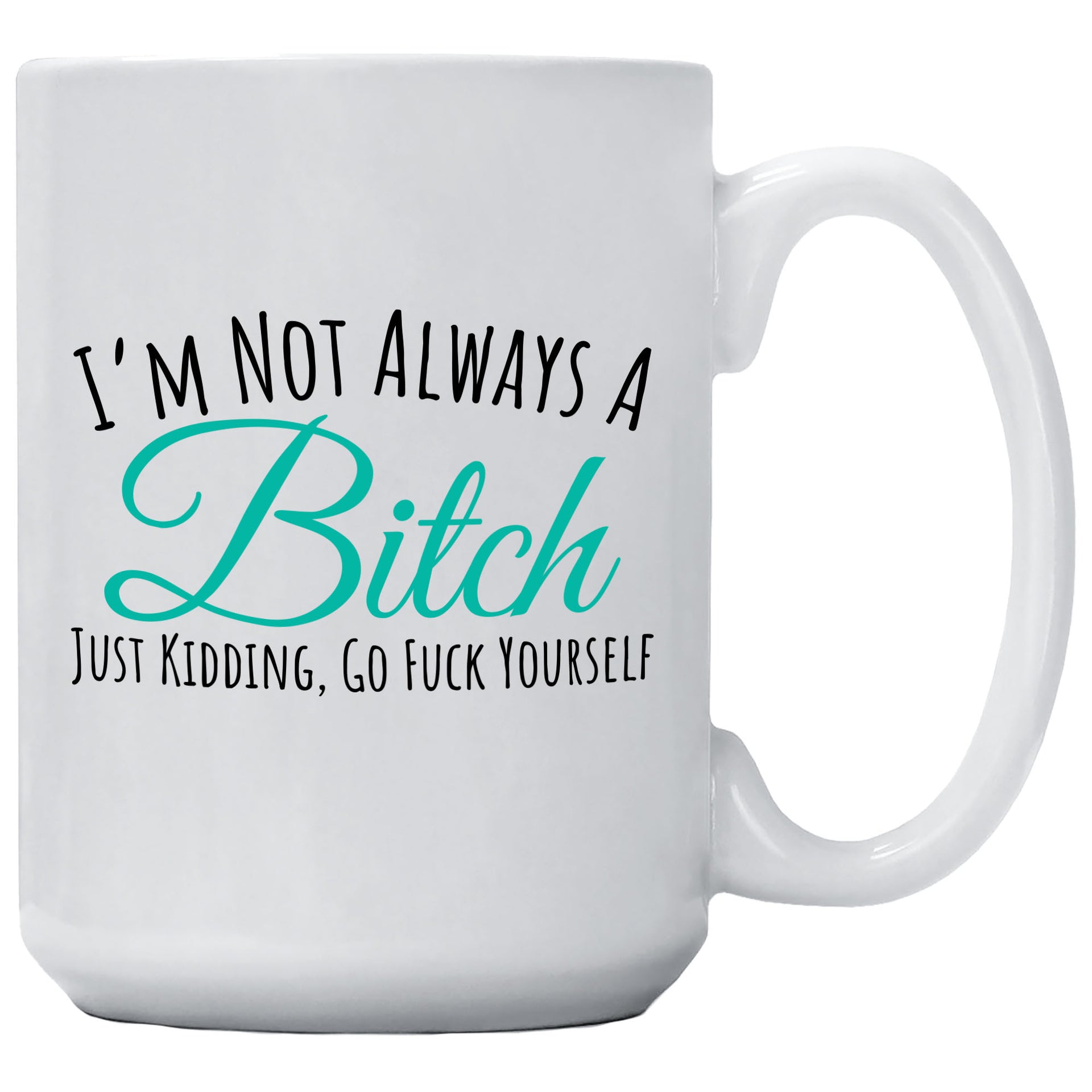 I'm Not Always A Bitch Just Kidding Coffee Mug – Cedar Crate Market