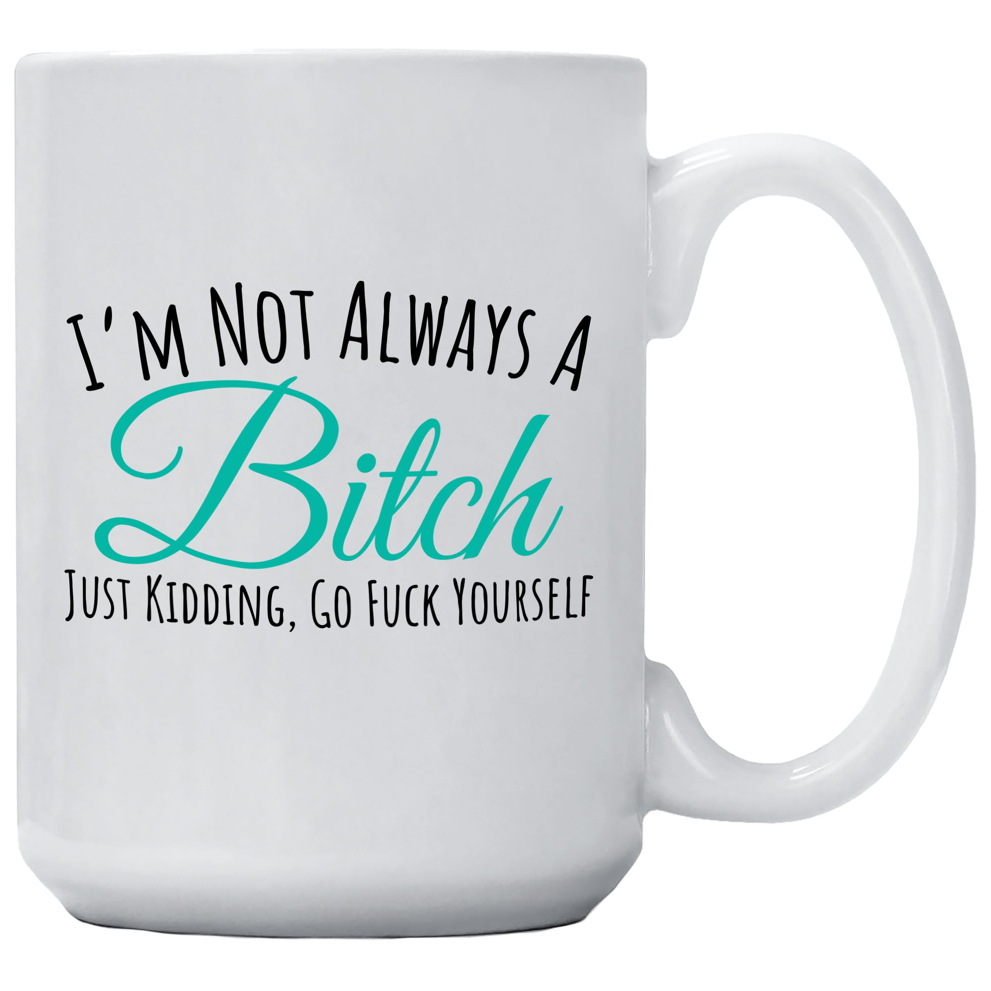 Cedar Crate Market Coffee Mug "I'm Not Always A Bitch Just Kidding" funny gift