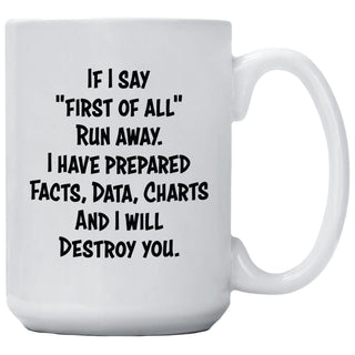 If I Say "First Of All" Run Away Mug