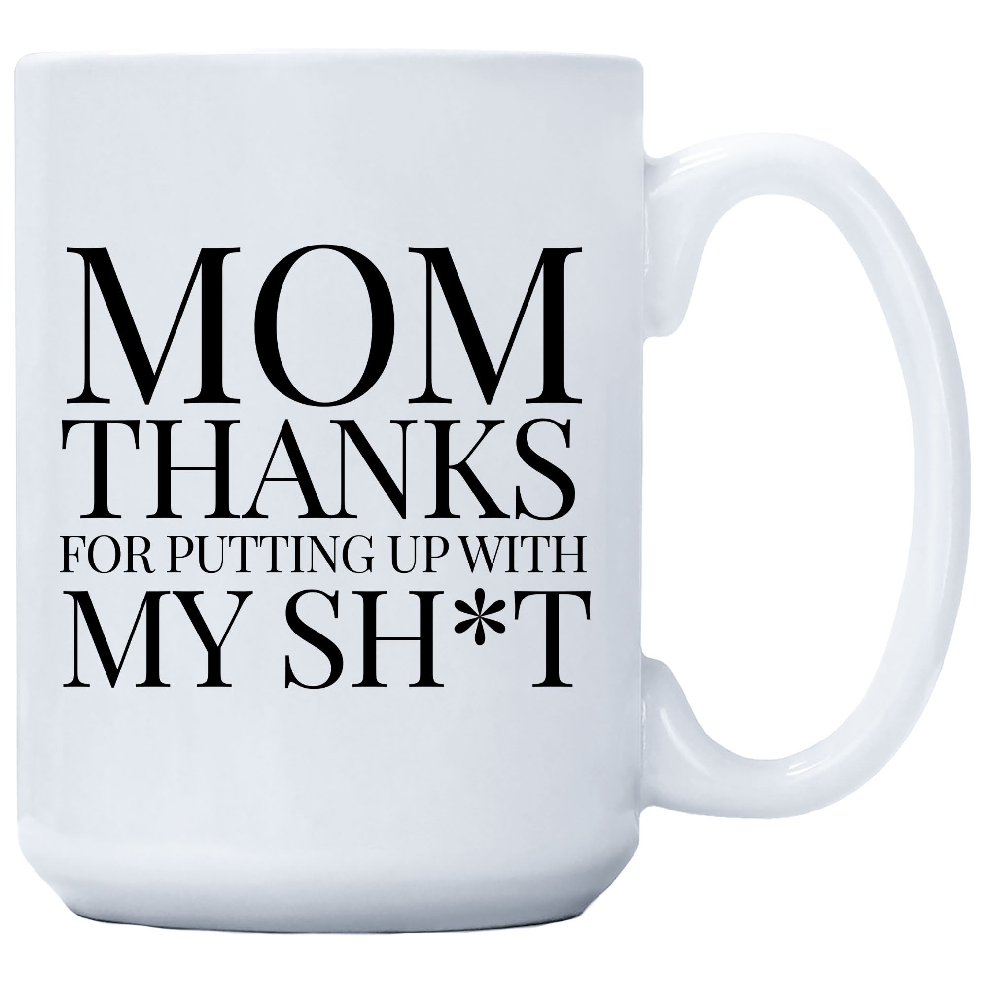 Cedar Crate Market Coffee Mug "Mom Thanks For Putting Up With My Shit" Mother's Day gift for Mom