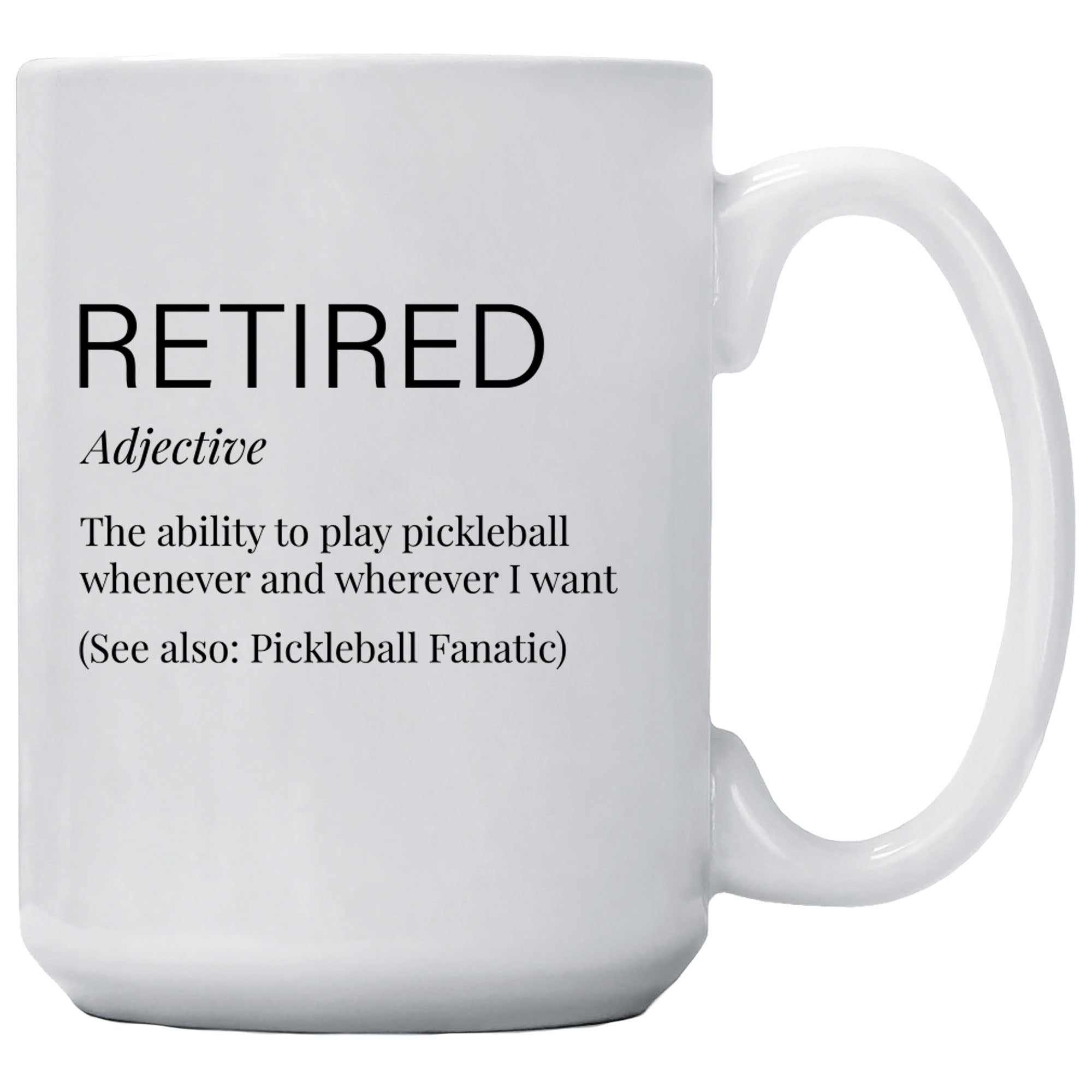 Retired The Ability To Play Pickleball Whenever I Want Mug