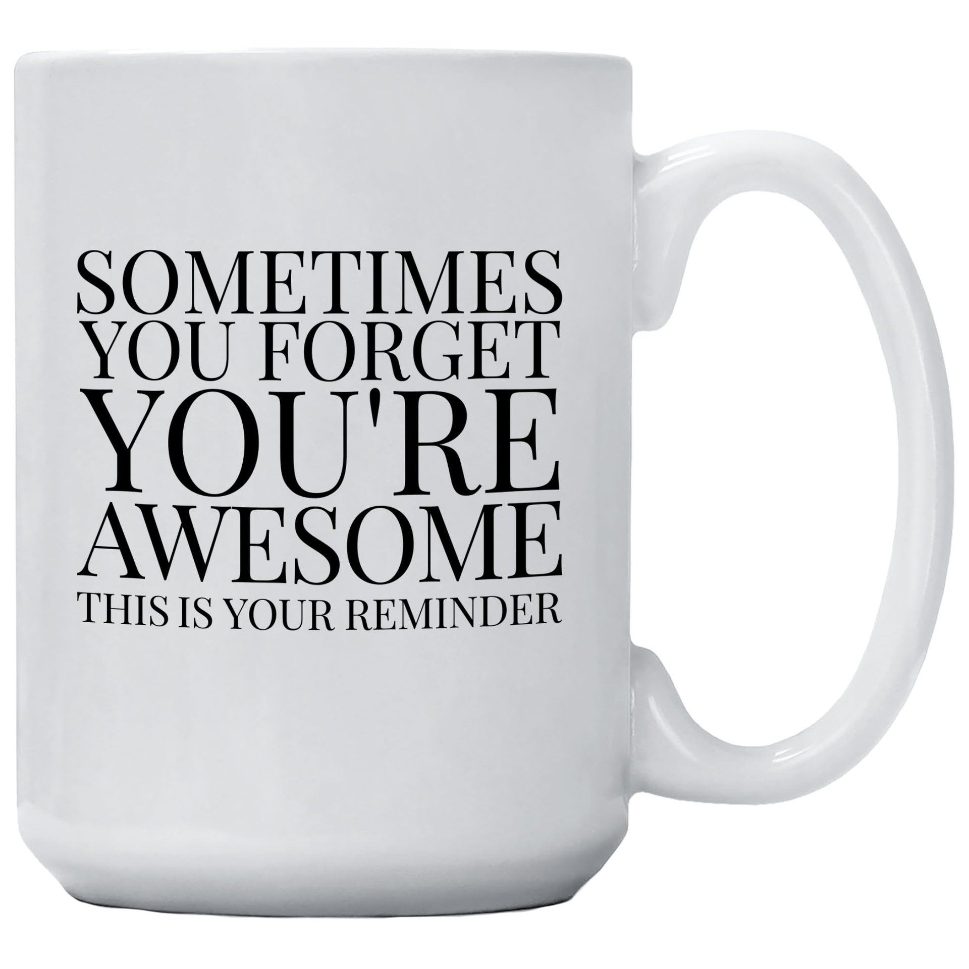 Sometimes You Forget You're Awesome Coffee Mug 11oz