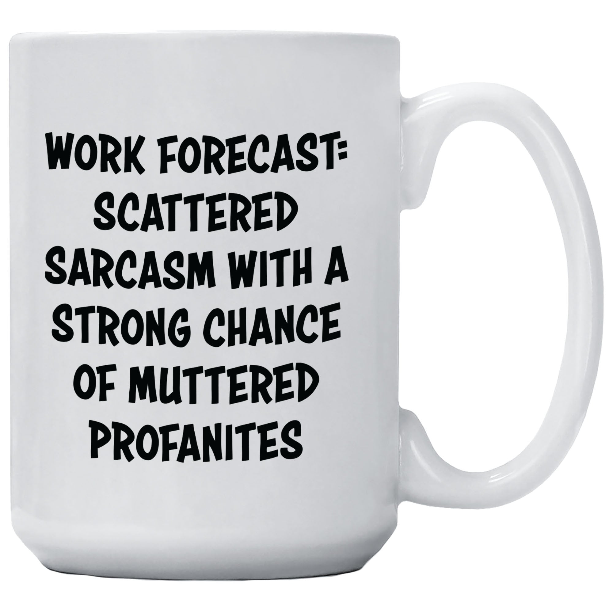 Work Forecast: Scattered Sarcasm With A Chance Of Muttered Profanities Mug