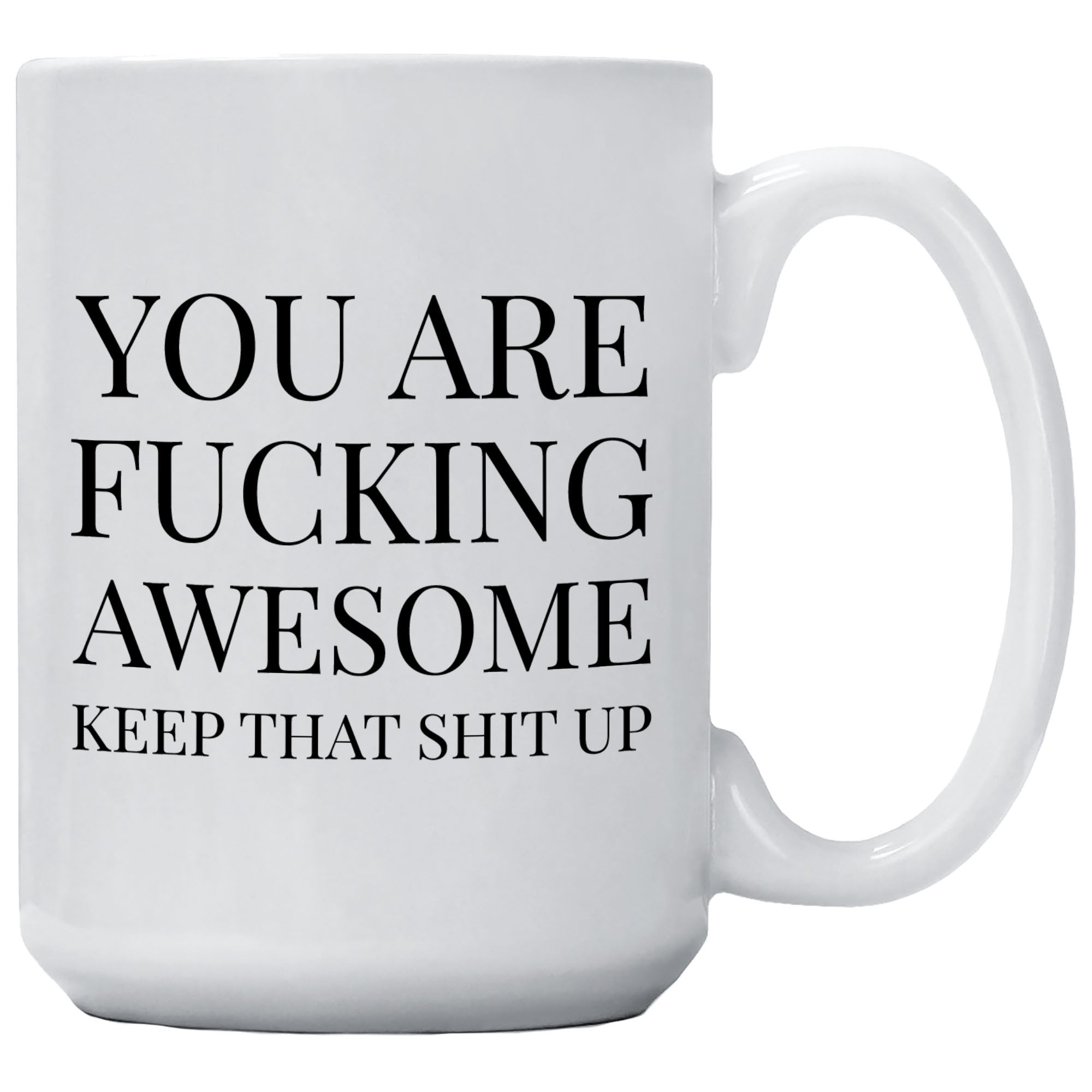 Cedar Crate Market Coffee Mug "You Are Fucking Awesome Keep That Shit Up" funny gift
