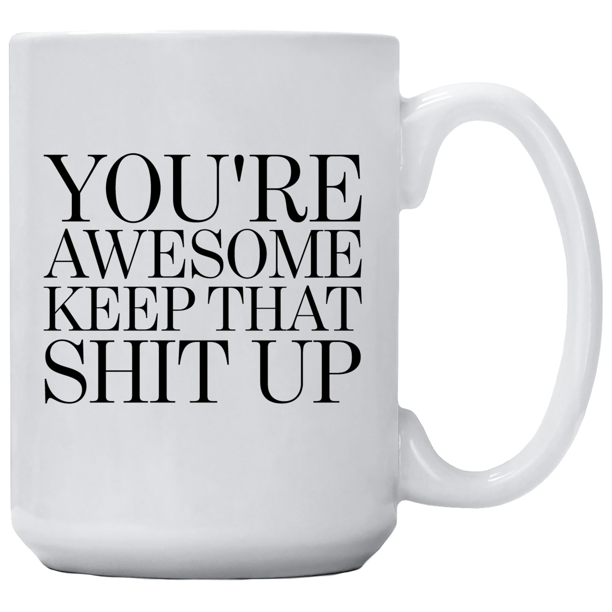 Cedar Crate Market Coffee Mug "You're Awesome Keep That Shit Up" funny gift