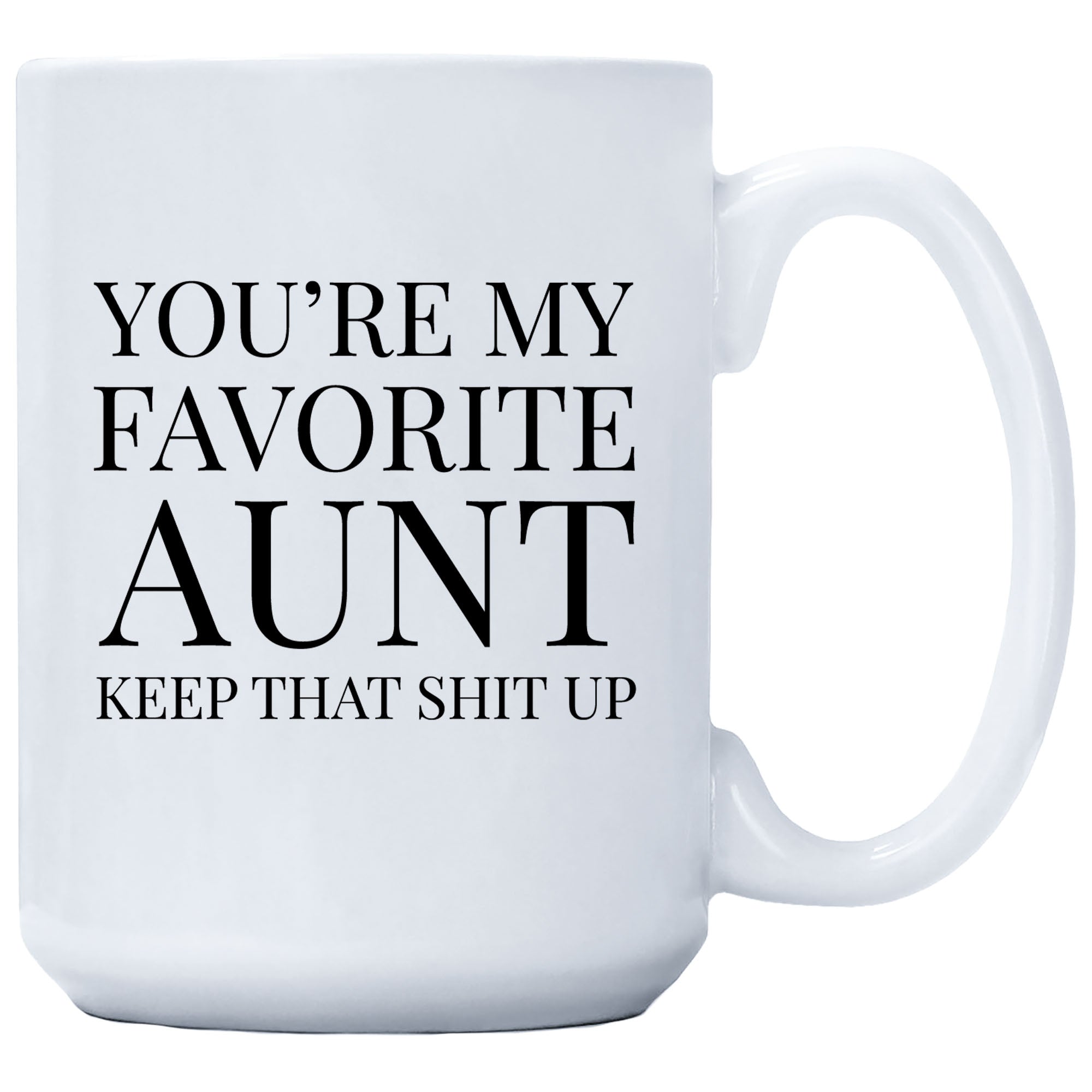 Cedar Crate Market Coffee Mug "You're My favorite Aunt Keep That Shit Up" gift for Aunt