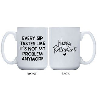 Every Sip Tastes Like It's Not My Problem Anymore Mug
