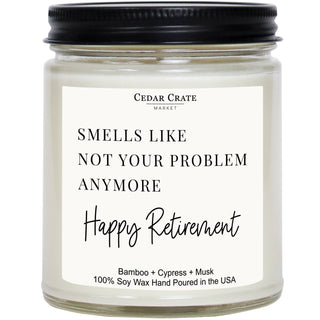 Smells Like Not Your Problem Anymore Happy Retirement! Soy Candle