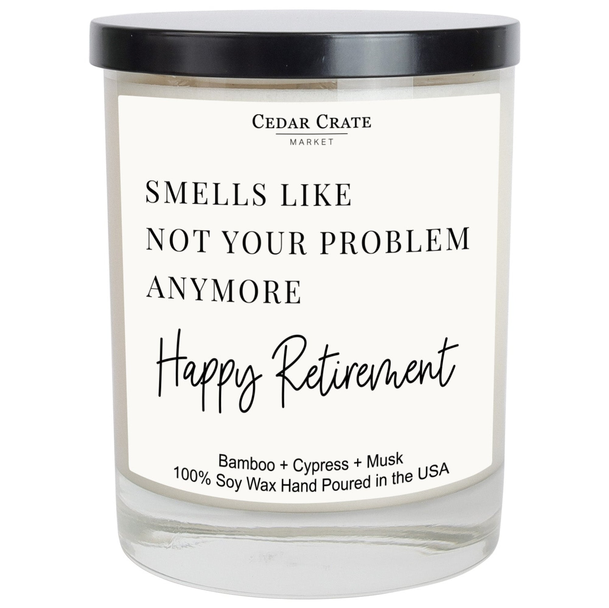 Cedar Crate Market Soy Candle "Smells Like Not Your Problem Anymore - Retirement" Retirement gift