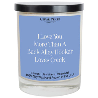 I Love You More Than a Back Alley Hooker Loves Crack Color Candle