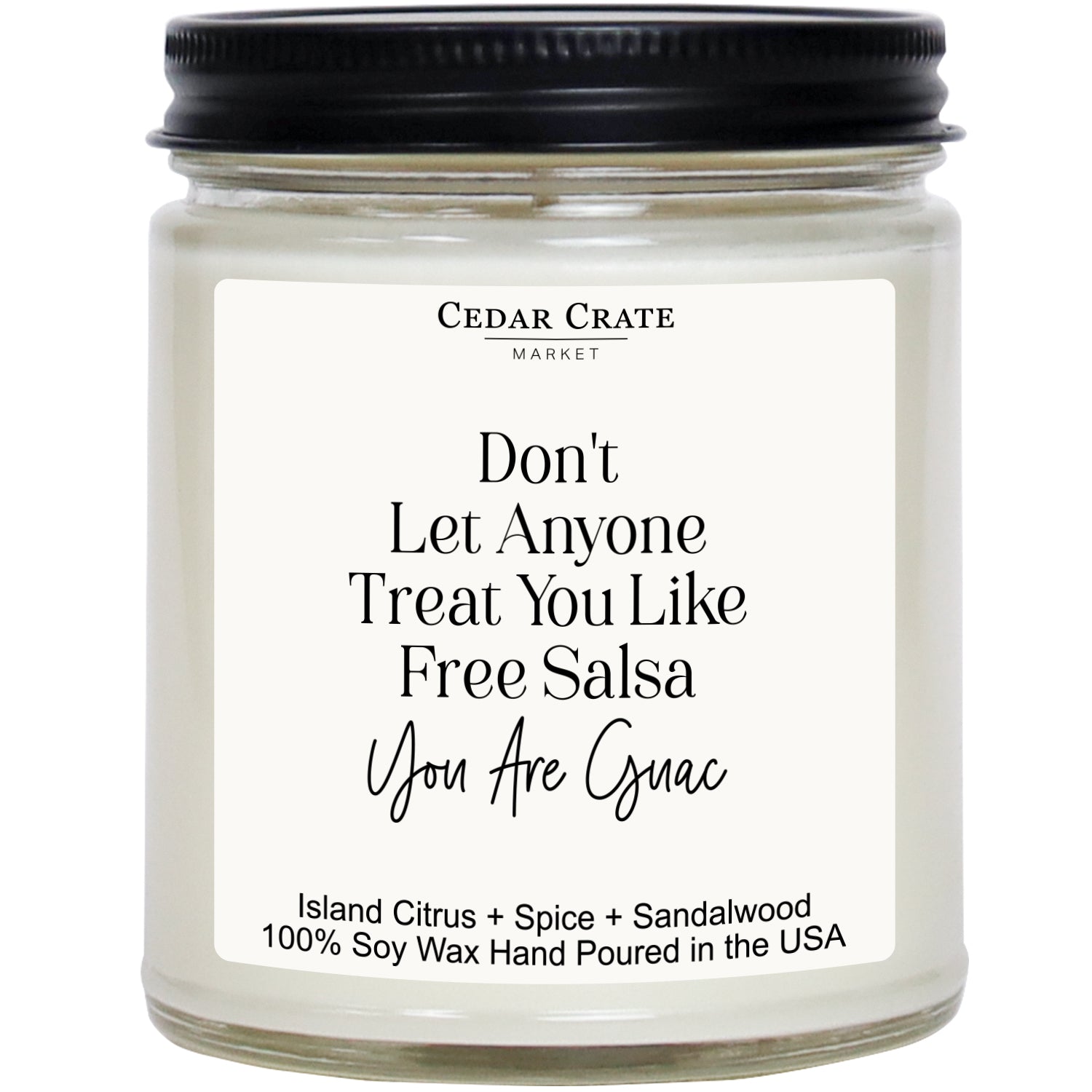 Don't Let Anyone Treat You Like Free Salsa You Are Guac White Jar Candle