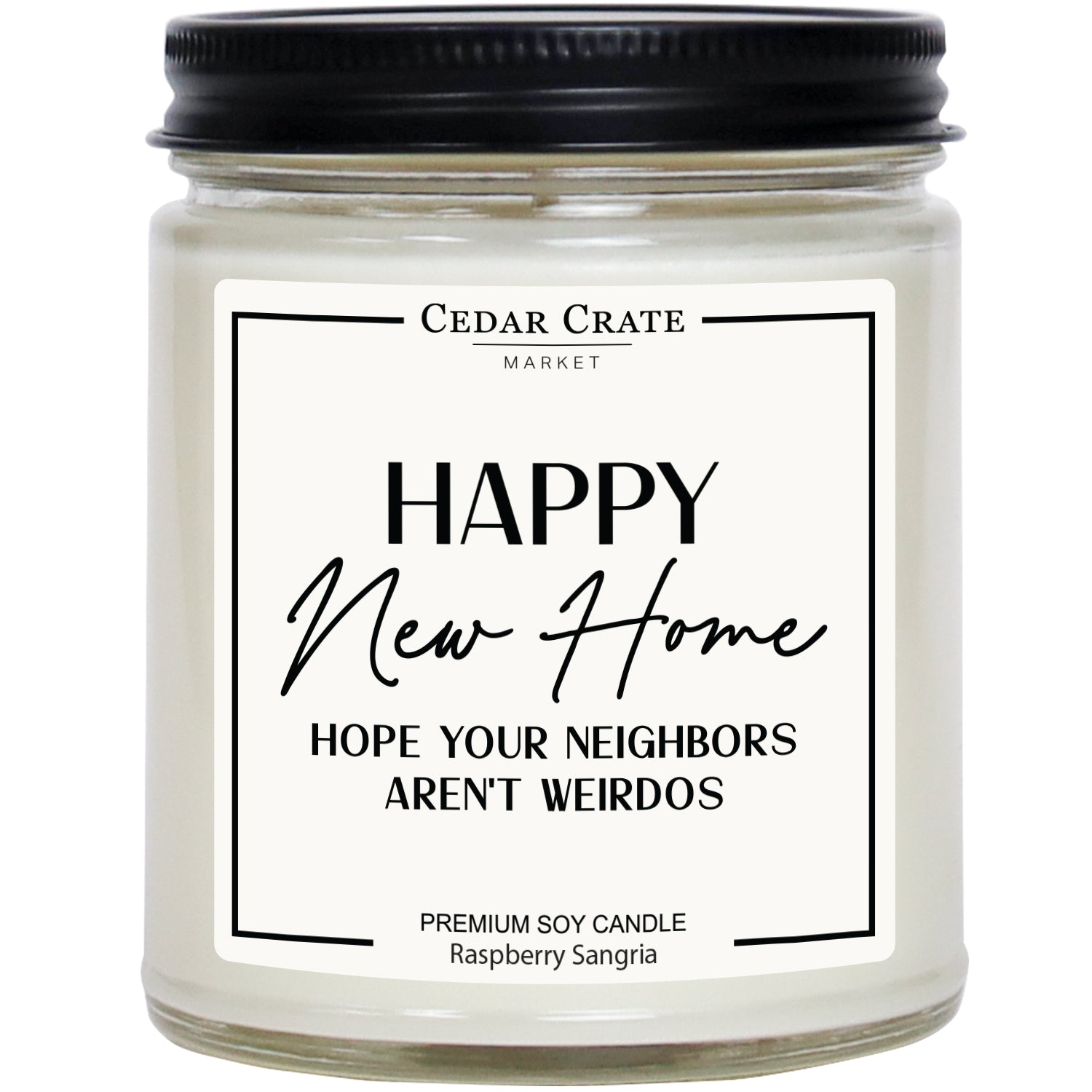 Happy New Home Hope Your Neighbors Aren't Weirdos Soy Candle - 7oz