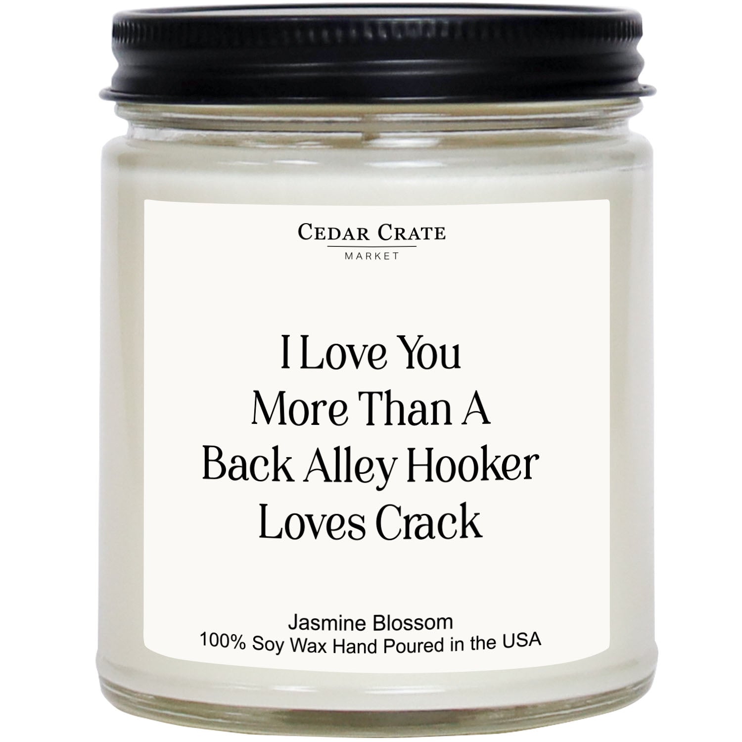 I Love You More Than a Back Alley Hooker Loves Crack White Jar Candle