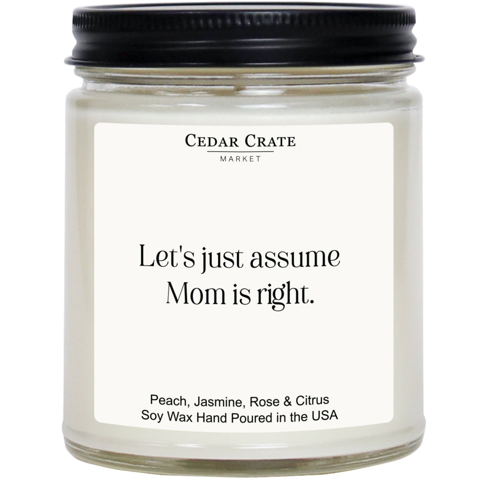 Cedar Crate Market Soy Candle "Let's Just Assume Mom Is Right" Mother's Day gift for Mom