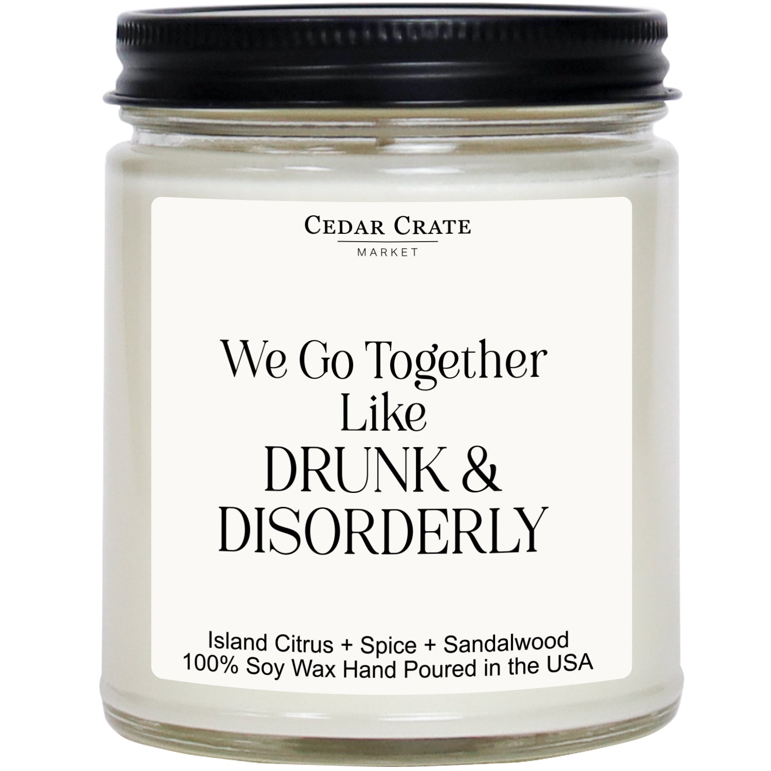 We Go Together Like Drunk and Disorderly White Jar Candle