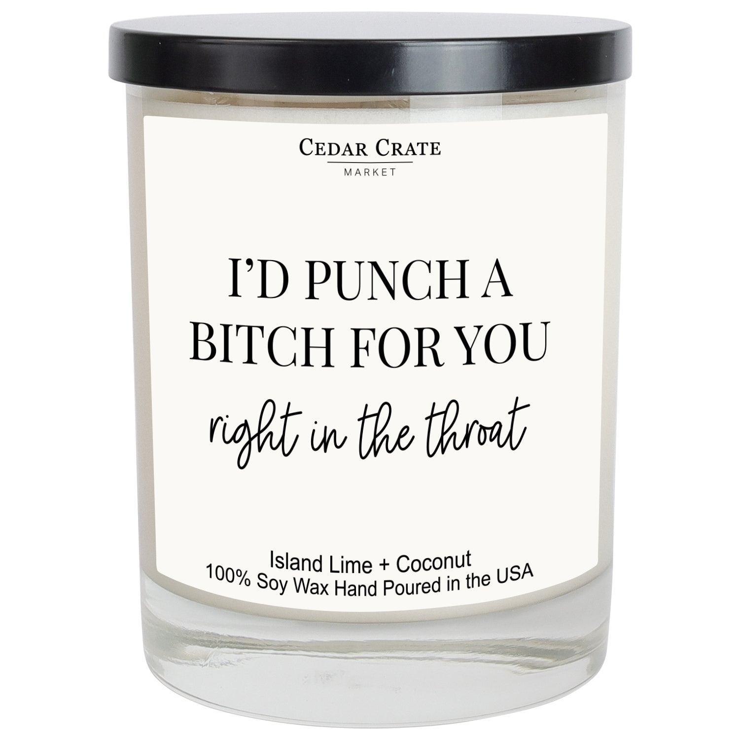 I'd Punch A Bitch For You Right In THe Throat  Soy Candle