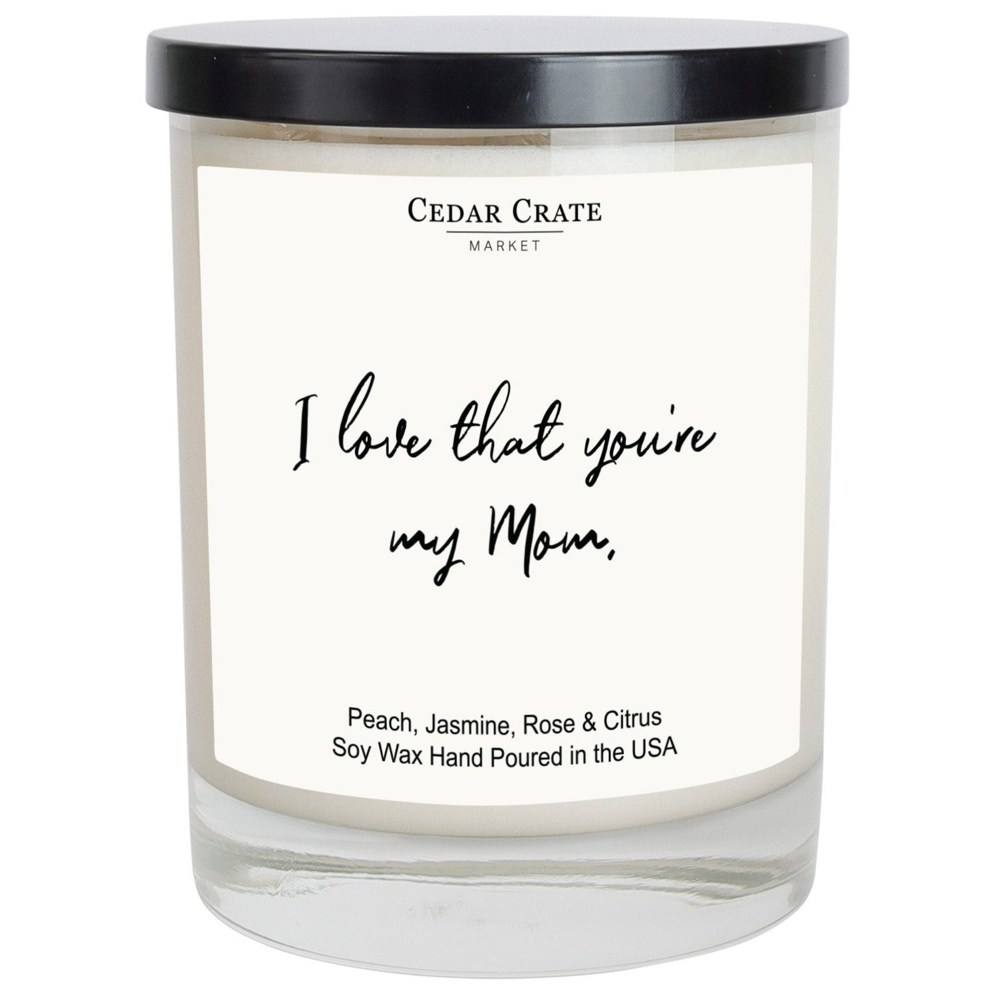 Cedar Crate Market Soy Candle "I Love That You're My Mom" Mother's Day gift for Mom