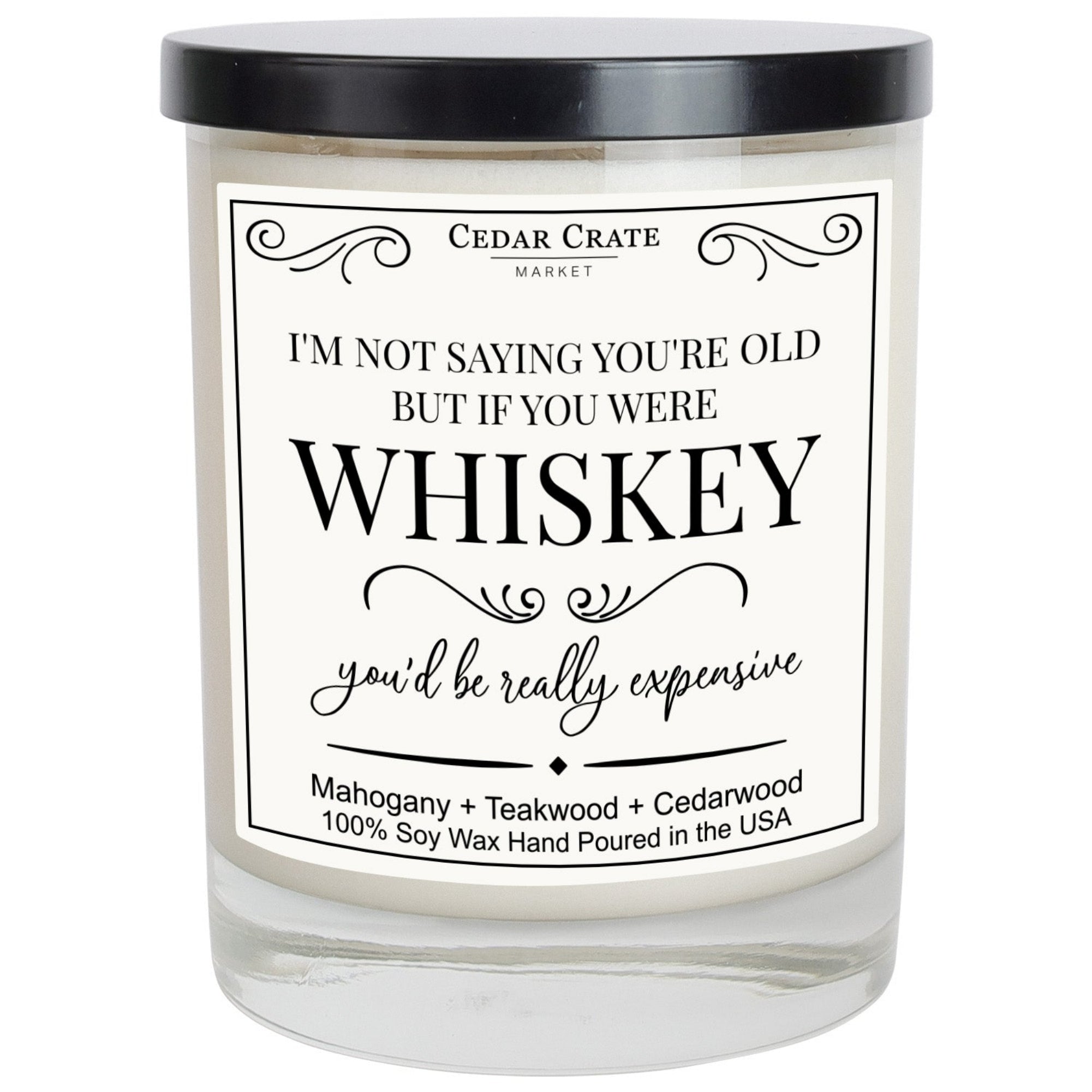 Cedar Crate Market Soy Candle "If You Were Whiskey You'd Be Really Expensive" Birthday gift