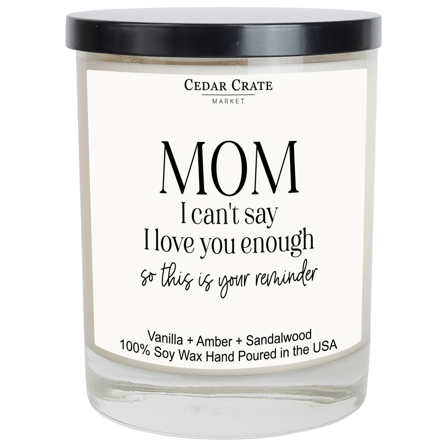 Mom I Can't Say I love You Enough So This Is Your Reminder White Candle