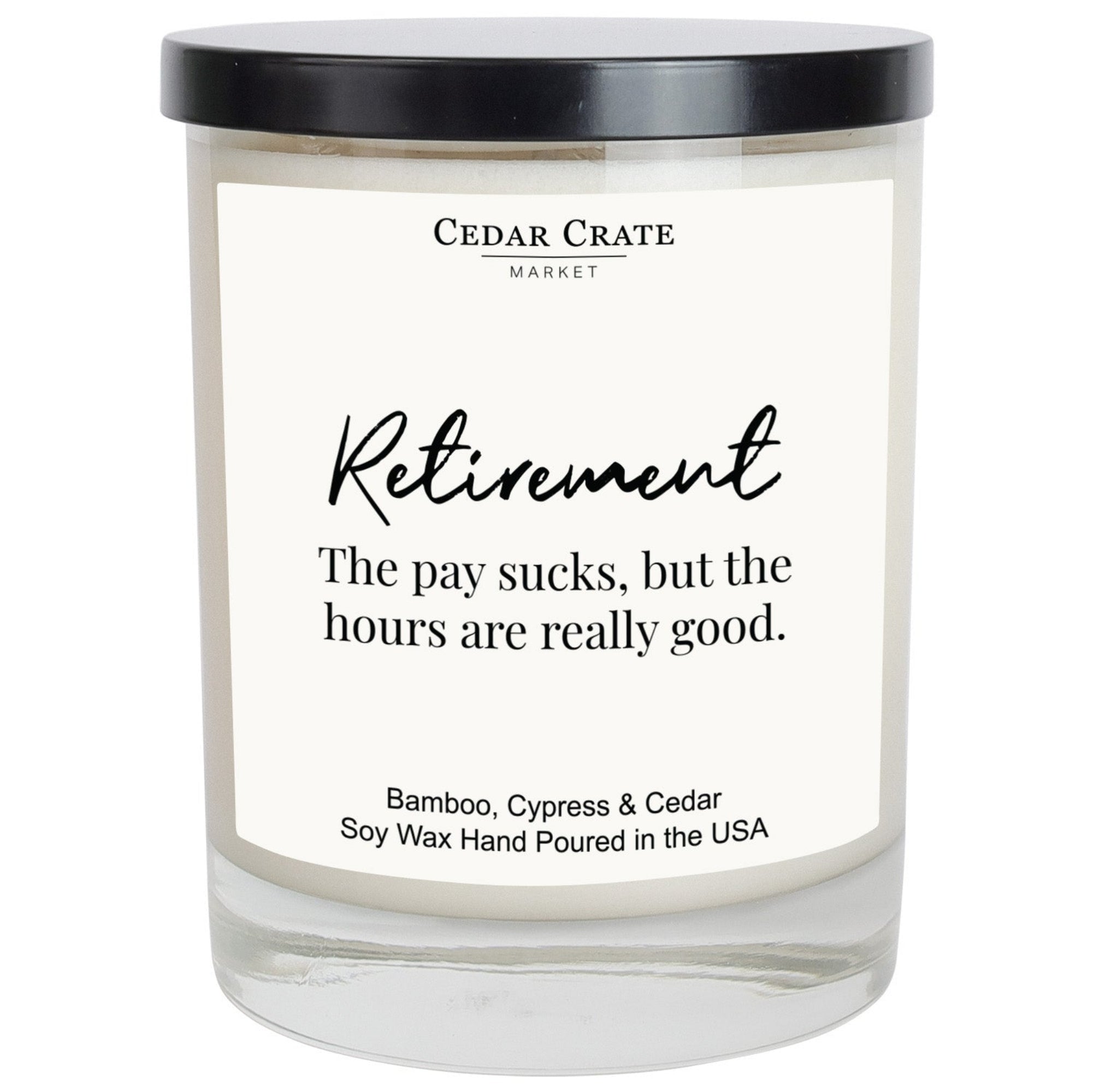 Cedar Crate Market Soy Candle "Retirement The Pay Sucks, But The Hours Are Really Good" Retirement gift