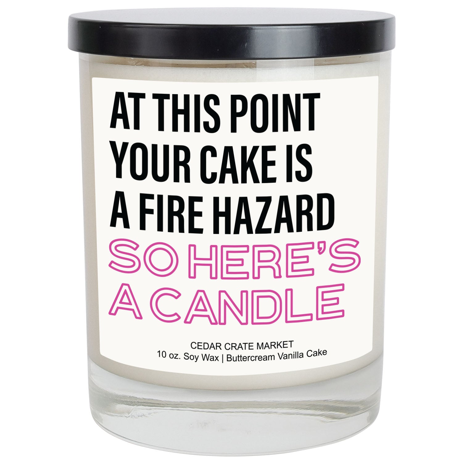 At This Point Your Cake Is A Fire Hazard So Here's A Candle Soy Candle