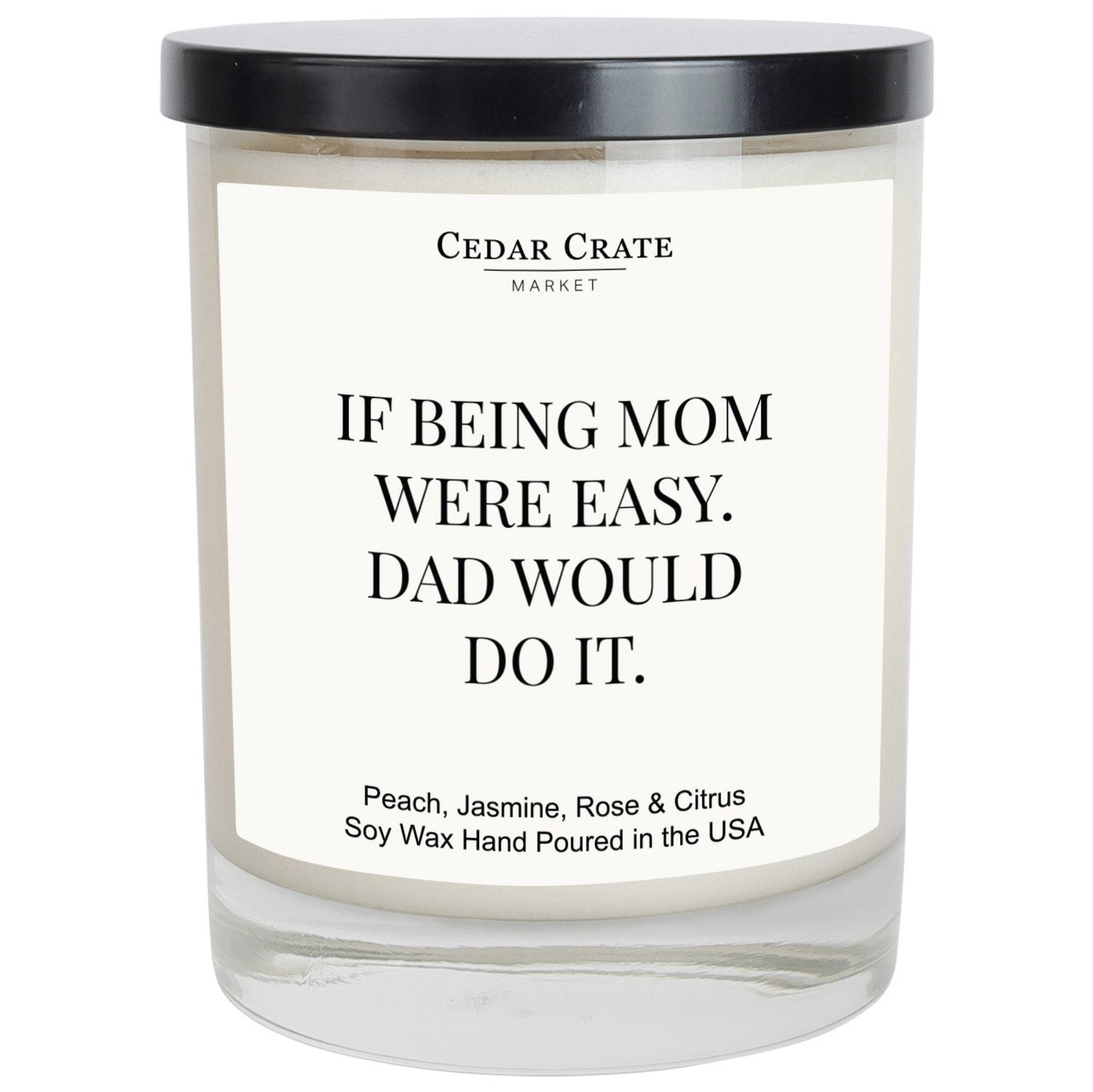 Cedar Crate Market Soy Candle "If Being Mom Were Easy. Dad Would Do It" Mother's Day gift for Mom
